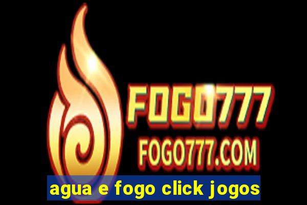 agua e fogo click jogos